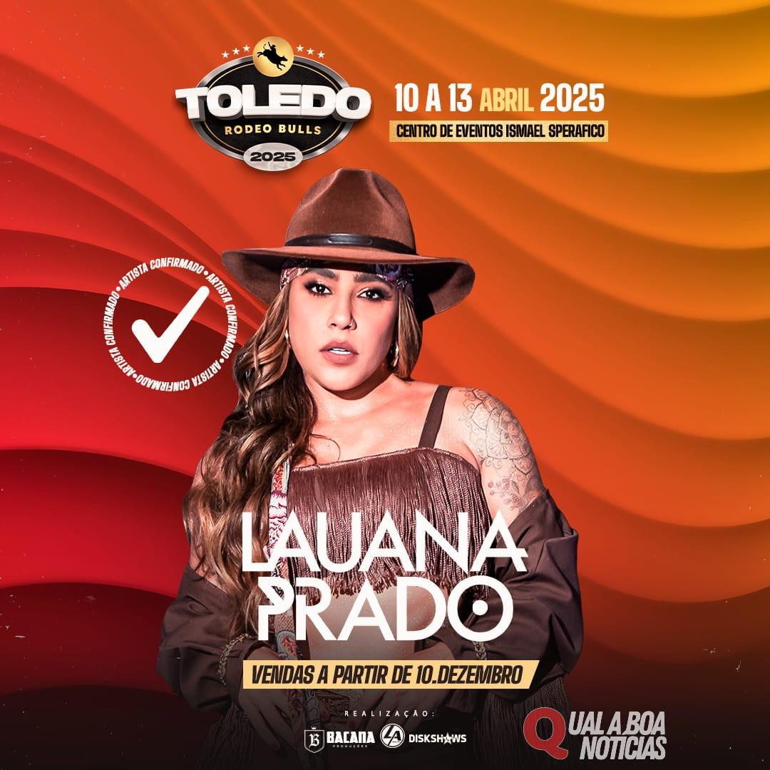 Toledo Rodeo Bulls 2025 - Lauana Prado é Confirmada na 2° Edição do Festival!